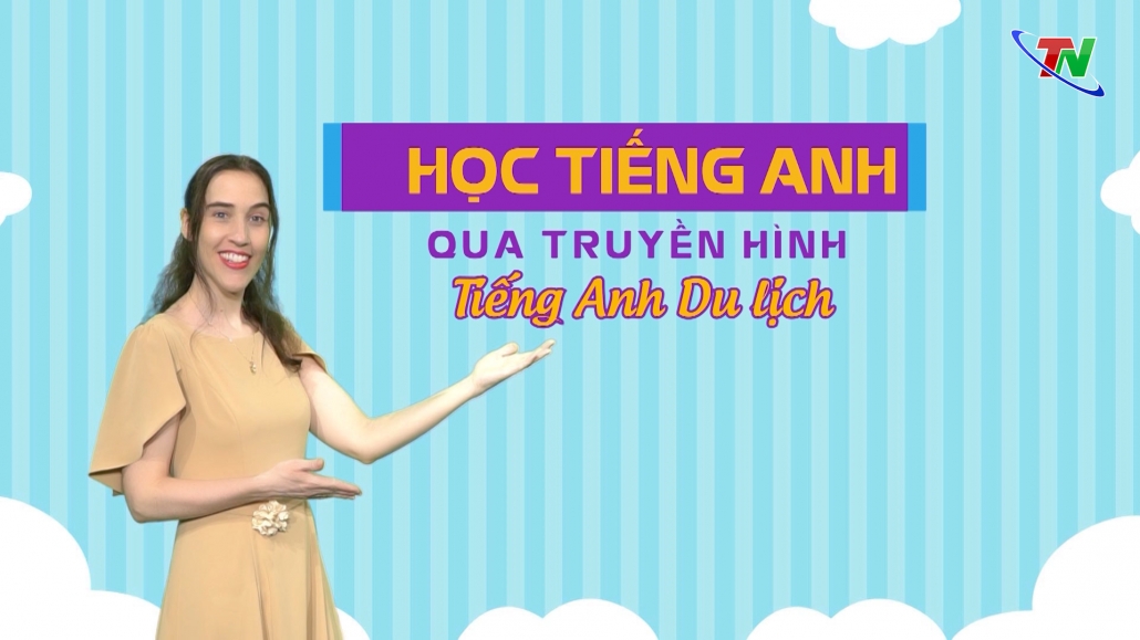 Học tiếng Anh qua truyền hình - Tiếng Anh Du lịch (Bài 12)