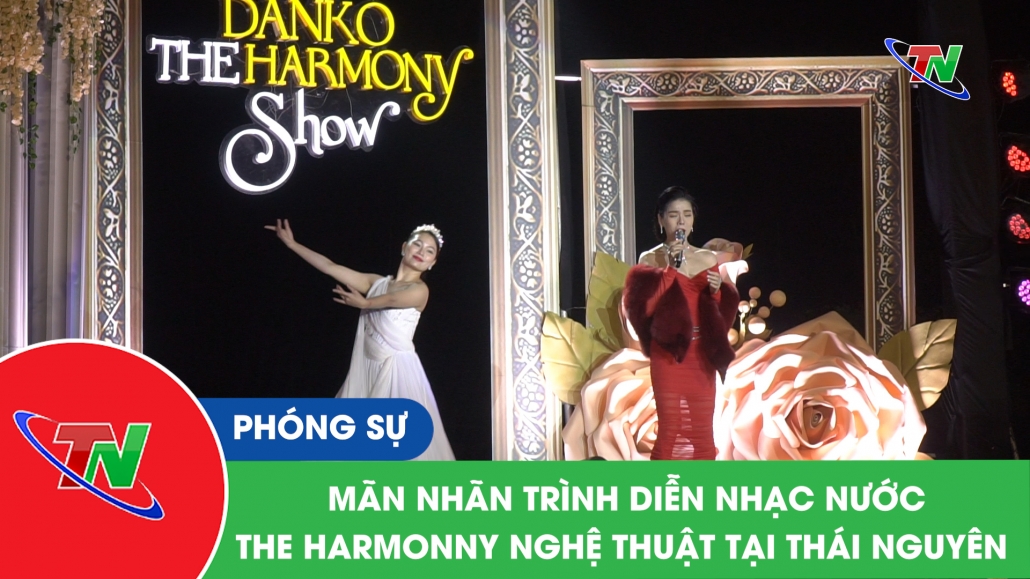 [CLIP SỐ] mãn nhãn trình diễn nhạc nước the harmonny nghệ thuật tại Thái Nguyên