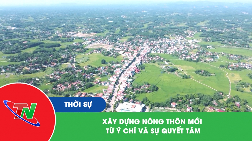 Xây dựng nông thôn mới từ ý chí và sự quyết tâm