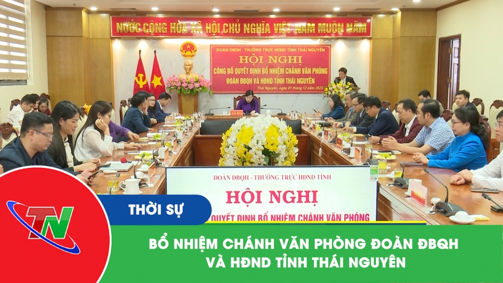 Bổ nhiệm Chánh Văn phòng Đoàn ĐBQH và HĐND tỉnh Thái Nguyên