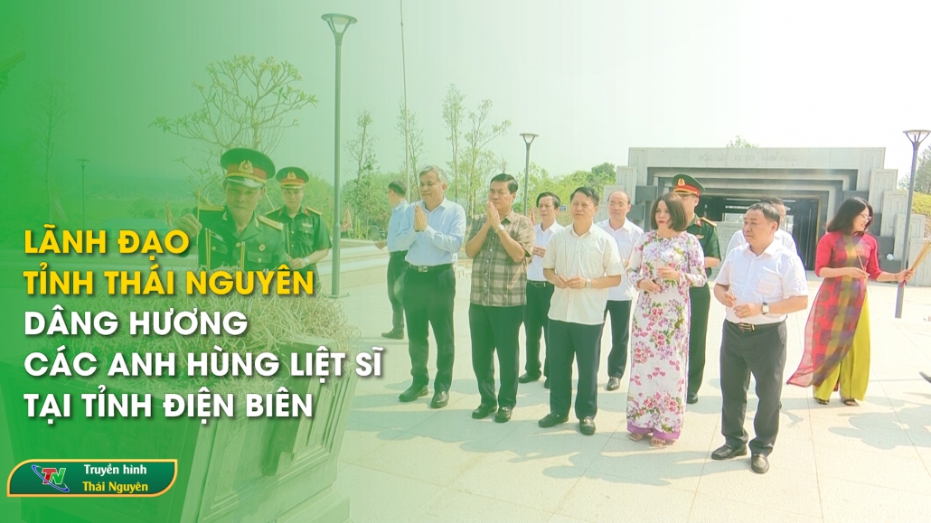 Lãnh đạo tỉnh Thái Nguyên dâng hương các anh hùng liệt sĩ tại tỉnh Điện Biên